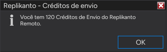 Mensagem Replikanto - Créditos de envio: Você tem 120 Créditos de Envio do Replikanto Remoto.