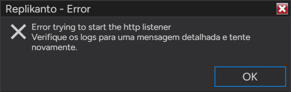 Caixa de mensagem Replikanto - Error: Error trying to start the http listener. Verifique os logs para uma mensagem detalhada e tente novamente.